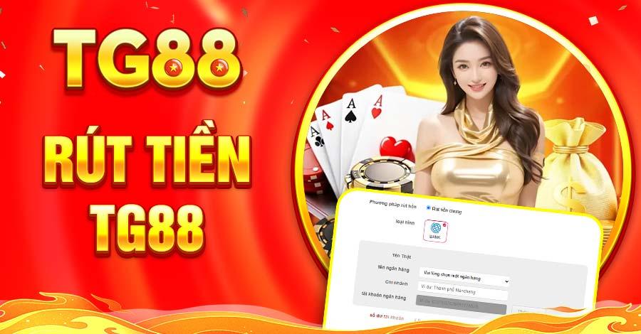 Rút Tiền TG88 – Nhận Thưởng Về Túi Chỉ Trong Vài Phút