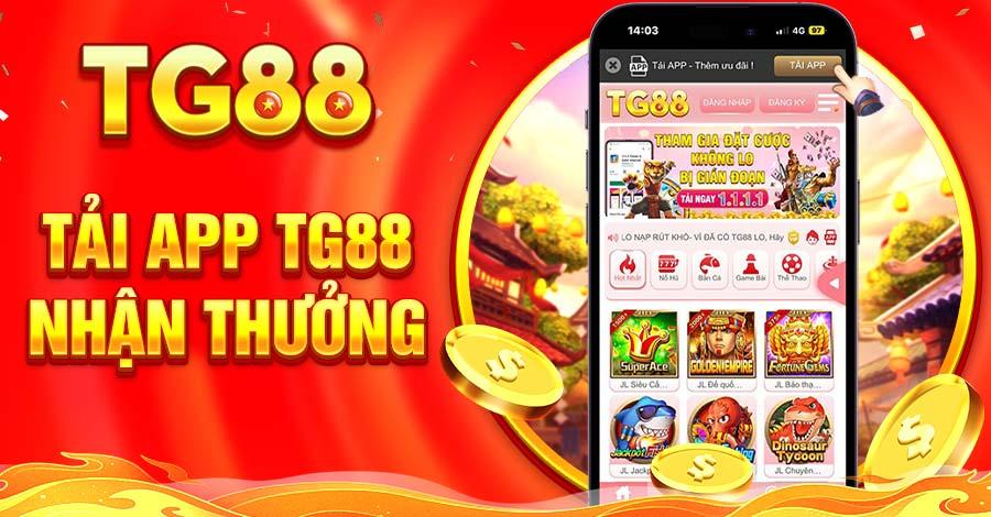 Tài app TG88 trải nghiệm chơi cá cược ăn tiền mọi lúc, mọi nơi